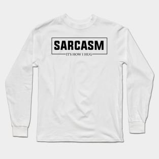 Hugging with a Smile Sarcasm It's How I Hug Funny Warmth Long Sleeve T-Shirt